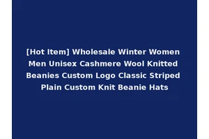 [Hot Item] Wholesale Winter Women Men Unisex Cashmere Wool Knitted Beanies Custom Logo Classic Striped Plain Custom Knit Beanie Hats
