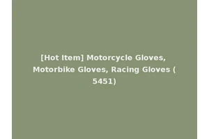 [Hot Item] Motorcycle Gloves, Motorbike Gloves, Racing Gloves (5451)