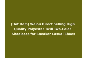 [Hot Item] Weiou Direct Selling High Quality Polyester Twill Two-Color Shoelaces for Sneaker Casual Shoes
