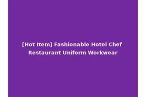 [Hot Item] Fashionable Hotel Chef Restaurant Uniform Workwear