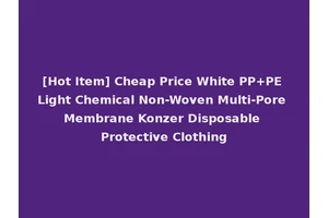 [Hot Item] Cheap Price White PP+PE Light Chemical Non-Woven Multi-Pore Membrane Konzer Disposable Protective Clothing