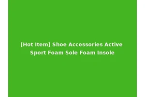 [Hot Item] Shoe Accessories Active Sport Foam Sole Foam Insole