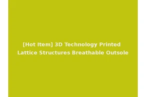 [Hot Item] 3D Technology Printed Lattice Structures Breathable Outsole