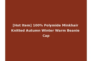 [Hot Item] 100% Polymide Minkhair Knitted Autumn Winter Warm Beanie Cap