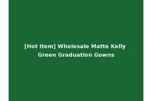 [Hot Item] Wholesale Matte Kelly Green Graduation Gowns