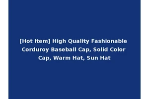 [Hot Item] High Quality Fashionable Corduroy Baseball Cap, Solid Color Cap, Warm Hat, Sun Hat