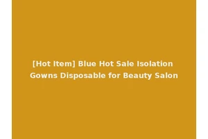 [Hot Item] Blue Hot Sale Isolation Gowns Disposable for Beauty Salon