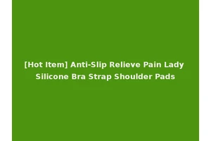 [Hot Item] Anti-Slip Relieve Pain Lady Silicone Bra Strap Shoulder Pads