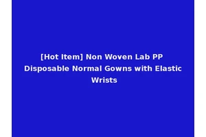 [Hot Item] Non Woven Lab PP Disposable Normal Gowns with Elastic Wrists