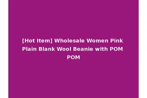 [Hot Item] Wholesale Women Pink Plain Blank Wool Beanie with POM POM
