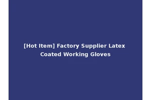 [Hot Item] Factory Supplier Latex Coated Working Gloves