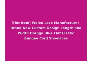 [Hot Item] Weiou Lace Manufacturer Brand New Custom Design Length and Width Orange Blue Flat Elastic Bungee Cord Shoelaces