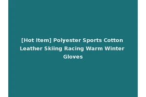 [Hot Item] Polyester Sports Cotton Leather Skiing Racing Warm Winter Gloves