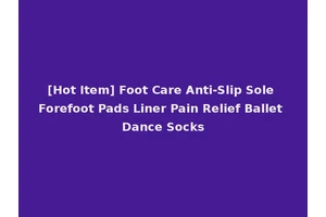 [Hot Item] Foot Care Anti-Slip Sole Forefoot Pads Liner Pain Relief Ballet Dance Socks