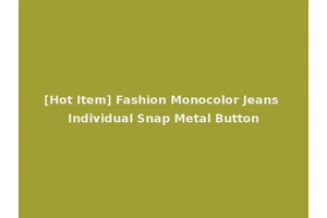 [Hot Item] Fashion Monocolor Jeans Individual Snap Metal Button