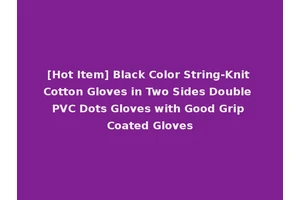 [Hot Item] Black Color String-Knit Cotton Gloves in Two Sides Double PVC Dots Gloves with Good Grip Coated Gloves