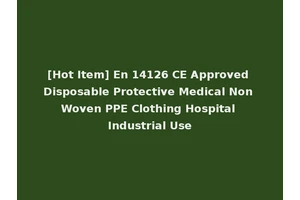 [Hot Item] En 14126 CE Approved Disposable Protective Medical Non Woven PPE Clothing Hospital Industrial Use