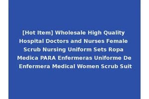 [Hot Item] Wholesale High Quality Hospital Doctors and Nurses Female Scrub Nursing Uniform Sets Ropa Medica PARA Enfermeras Uniforme De Enfermera Medical Women Scrub Suit