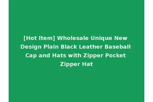 [Hot Item] Wholesale Unique New Design Plain Black Leather Baseball Cap and Hats with Zipper Pocket Zipper Hat