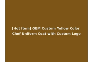 [Hot Item] OEM Custom Yellow Color Chef Uniform Coat with Custom Logo