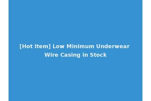 [Hot Item] Low Minimum Underwear Wire Casing in Stock