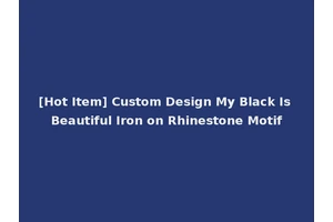 [Hot Item] Custom Design My Black Is Beautiful Iron on Rhinestone Motif