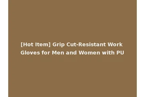 [Hot Item] Grip Cut-Resistant Work Gloves for Men and Women with PU