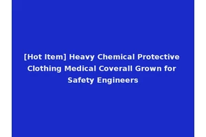 [Hot Item] Heavy Chemical Protective Clothing Medical Coverall Grown for Safety Engineers