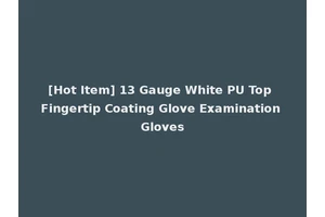 [Hot Item] 13 Gauge White PU Top Fingertip Coating Glove Examination Gloves