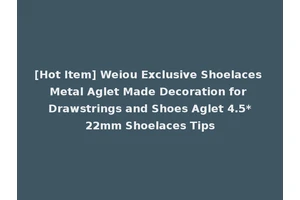[Hot Item] Weiou Exclusive Shoelaces Metal Aglet Made Decoration for Drawstrings and Shoes Aglet 4.5*22mm Shoelaces Tips