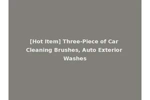 [Hot Item] Three-Piece of Car Cleaning Brushes, Auto Exterior Washes