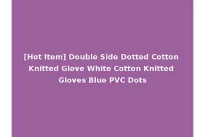 [Hot Item] Double Side Dotted Cotton Knitted Glove White Cotton Knitted Gloves Blue PVC Dots