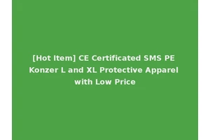 [Hot Item] CE Certificated SMS PE Konzer L and XL Protective Apparel with Low Price