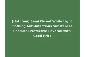 [Hot Item] Semi Closed White Light Clothing Anti-Infectious Substances Chemical Protective Coverall with Good Price