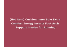 [Hot Item] Cushion Inner Sole Extra Comfort Energy Inserts Foot Arch Support Insoles for Running