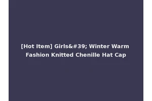 [Hot Item] Girls' Winter Warm Fashion Knitted Chenille Hat Cap