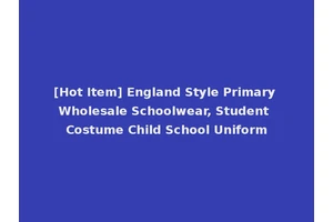 [Hot Item] England Style Primary Wholesale Schoolwear, Student Costume Child School Uniform