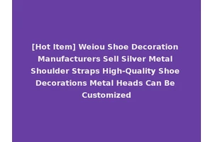 [Hot Item] Weiou Shoe Decoration Manufacturers Sell Silver Metal Shoulder Straps High-Quality Shoe Decorations Metal Heads Can Be Customized