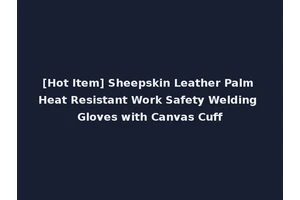 [Hot Item] Sheepskin Leather Palm Heat Resistant Work Safety Welding Gloves with Canvas Cuff