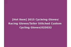 [Hot Item] 2015 Cycleing Gloves/Racing Gloves/Tailor Stitched Custom Cycling Gloves(023032