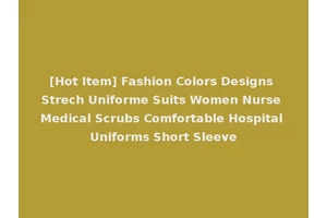 [Hot Item] Fashion Colors Designs Strech Uniforme Suits Women Nurse Medical Scrubs Comfortable Hospital Uniforms Short Sleeve