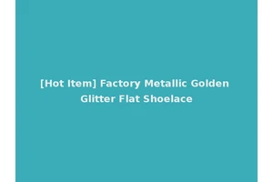 [Hot Item] Factory Metallic Golden Glitter Flat Shoelace