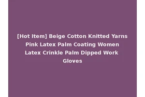 [Hot Item] Beige Cotton Knitted Yarns Pink Latex Palm Coating Women Latex Crinkle Palm Dipped Work Gloves