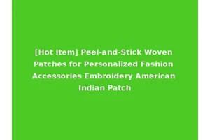 [Hot Item] Peel-and-Stick Woven Patches for Personalized Fashion Accessories Embroidery American Indian Patch