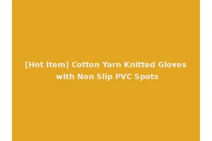 [Hot Item] Cotton Yarn Knitted Gloves with Non Slip PVC Spots