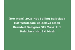 [Hot Item] 2026 Hot Selling Balaclava Hat Wholesale Balaclava Mask Branded Designer Ski Mask 1: 1 Balaclava Hat Ski Mask