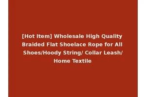 [Hot Item] Wholesale High Quality Braided Flat Shoelace Rope for All Shoes/Hoody String/ Collar Leash/Home Textile