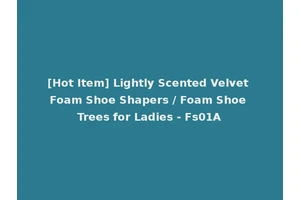 [Hot Item] Lightly Scented Velvet Foam Shoe Shapers / Foam Shoe Trees for Ladies - Fs01A