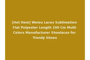 [Hot Item] Weiou Laces Sublimation Flat Polyester Length 100 Cm Multi Colors Manufacturer Shoelaces for Trendy Shoes