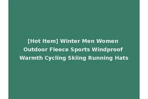 [Hot Item] Winter Men Women Outdoor Fleece Sports Windproof Warmth Cycling Skiing Running Hats
